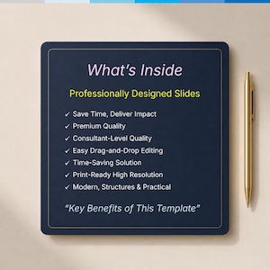 May include: A dark blue square sign with a gold border and a gold pen beside it. The text reads: What's Inside, Professionally Designed Slides, Save Time, Deliver Impact, Premium Quality, Consultant-Level Quality, Easy Drag-and-Drop Editing, Time-Saving Solution, Print-Ready High Resolution, Modern, Structures & Practical, Key Benefits of This Template.