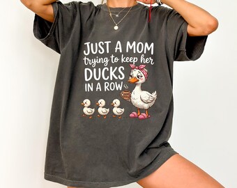 Comfort Colors Funny Duck Mom Shirt, Just A Mom Trying To Keep Her Ducks In A Row Shirt, Cute Mama Tee, Womens Casual Shirt, Gift For Mom