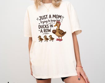 Comfort Colors Funny Duck Mom Shirt, Just A Mom Trying To Keep Her Ducks In A Row Shirt, Womens Casual Shirt, Gift For Mom, Cute Mama Tee