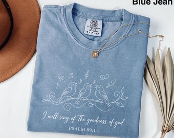 Comfort Colors I Will Sing of the Goodness of God Shirt, Bible Verse Shirt, Religious Shirt, Bird Shirt, Christian Shirt, Faith Based Shirt