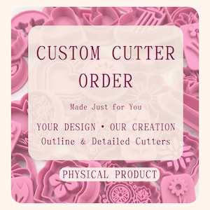 May include: A collection of pink plastic cookie cutters in various shapes, overlaid with text that reads: CUSTOM CUTTER ORDER, Made Just for You, YOUR DESIGN • OUR CREATION, Outline & Detailed Cutters, and PHYSICAL PRODUCT.
