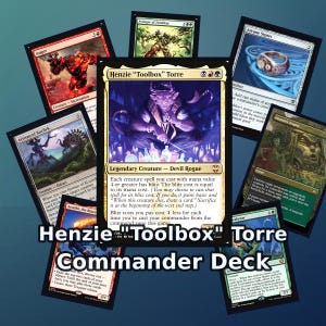 May include: A collection of Magic: The Gathering trading cards arranged around a central Henzie "Toolbox" Torre card. The cards feature various illustrations and text, with the words Henzie "Toolbox" Torre Commander Deck overlaid in white text.