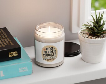 Candle "Dog Needed Cuddles" | Dog Mom Dad Gift, Pet Pride Scented