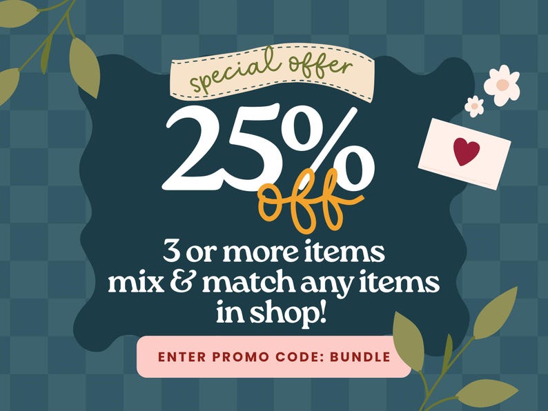 May include: A dark teal graphic with a checkered pattern featuring the text special offer 25% off, 3 or more items mix & match any items in shop!, and ENTER PROMO CODE: BUNDLE. The design includes a small white envelope with a red heart and green leaves.