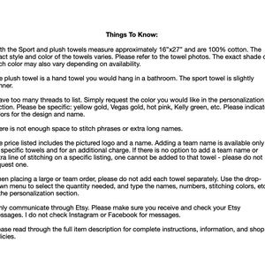 May include: Text explaining the details of personalized sport and plush towels. The towels are 16 inches by 27 inches and made of 100% cotton. The text mentions that the price includes a logo and name, but additional charges apply for team names or extra stitching. The text also explains that the customer should use the drop-down menu to select the quantity needed and type the names, numbers, stitching colors, etc. in the personalization section. The text also mentions that the seller only communicates through Etsy and does not check Instagram or Facebook for messages.