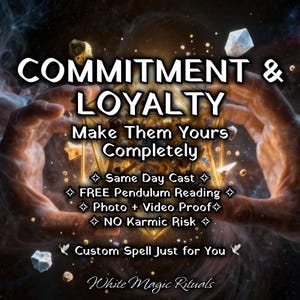 May include: A digital graphic featuring the text COMMITMENT & LOYALTY, Make Them Yours Completely, Same Day Cast, FREE Pendulum Reading, Photo + Video Proof, NO Karmic Risk, Custom Spell Just for You, and White Magic Rituals over a golden geometric shape.