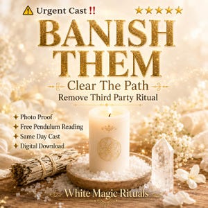 May include: An advertisement with the text "BANISH THEM" in gold lettering. A lit white candle sits on a wooden tray with white crystals. The text "Clear The Path" and "Remove Third Party Ritual" are also visible.