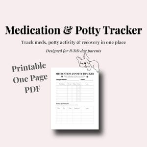 May include: A printable PDF titled "Medication & Potty Tracker" with a light pink background. The tracker includes sections for medication, potty schedule, and dog's name. A small illustration of a dog is in the upper right corner.