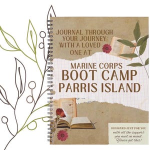 May include: A spiral-bound journal with a tan cover featuring the text "JOURNAL THROUGH YOUR JOURNEY WITH A LOVED ONE AT MARINE CORPS BOOT CAMP PARRIS ISLAND". The cover includes illustrations of open books, pressed flowers, and a small note.