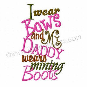 Instant Download - Miner's Embroidery Designs - I Wear Bows, Daddy Wears Mining Boots 4x4, 5x7, 6x10 hoop sizes