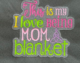 Blanket Saying - This is My I Love Being Mom Blanket - 5x7, 6x10, 8x12 hoop sizes - Instant Download