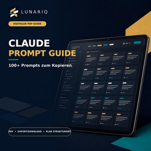 May include: A digital PDF guide titled CLAUDE PROMPT GUIDE with 100+ Prompts zum Kopieren. The graphic features a dark blue background with a tablet displaying a grid interface of text blocks, alongside the LUNARIQ logo and text labels.