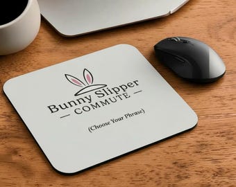 Personalized Mousepad: Bunny Slipper Commute, WFH Office Decor (Choose Your Phrase)