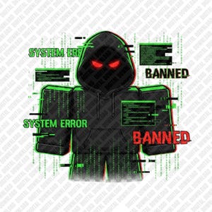 May include: Digital graphic of a hooded figure with glowing red eyes, surrounded by green digital code and the words "SYSTEM ERROR" and "BANNED". The design has a glitch effect, suggesting a tech or gaming theme.