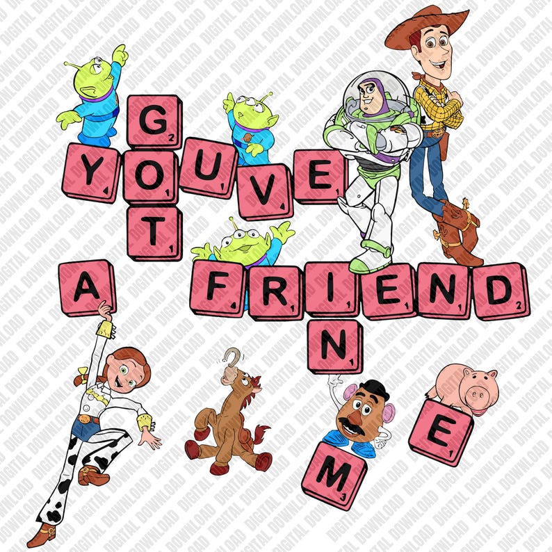 May include: A digital graphic featuring characters from the animated film Toy Story. The image includes Woody, Buzz Lightyear, Jessie, and other characters. The phrase "You've Got A Friend In Me" is spelled out with pink letter tiles.