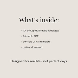 May include: A beige graphic with the text "What's inside:" followed by bullet points listing features such as "10+ thoughtfully designed pages," "Printable PDF," and "Instant download." The text "Designed for real life - not perfect days" is at the bottom.