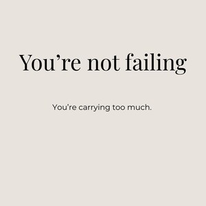 May include: A minimalist design with the text "You're not failing" in a serif font, followed by "You're carrying too much" in a smaller font, set against a neutral beige background.