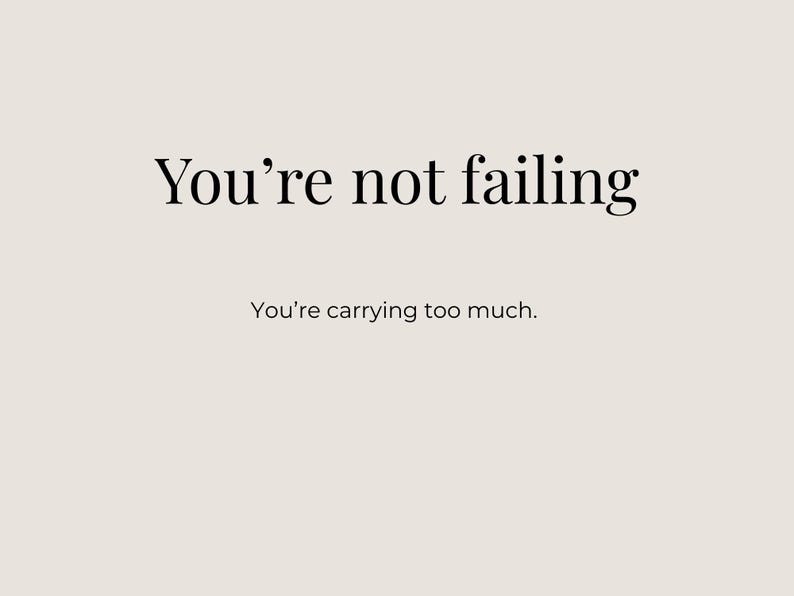 May include: A minimalist design with the text "You're not failing" in a serif font, followed by "You're carrying too much" in a smaller font, set against a neutral beige background.