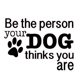 Be the person your dog thinks you are | Etsy