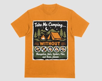 May include: Orange t-shirt featuring a camping design. The graphic reads "Take Me Camping... WITHOUT" above a camping scene with a tent and campfire. Below, it says "Mosquitos, Ants, Spiders, Flies, and Bees, please." with insect illustrations.