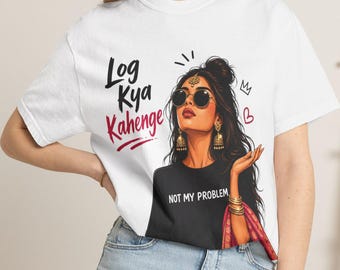Log Kya Kahenge T Shirt | Desi Attitude Tee | Sassy Brown Girl Gift