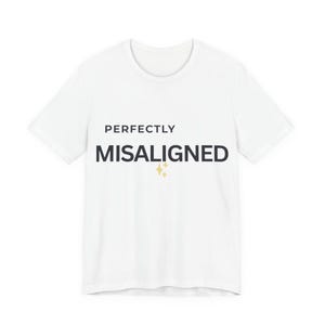 Perfectly Misaligned T-Shirt | Graphic Text Tee (Scoliosis)