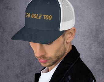 I Do Golf Too Trucker Hat | Funny Golf Hat | Golf Gift | Golf Cap | Mesh Back Snapback