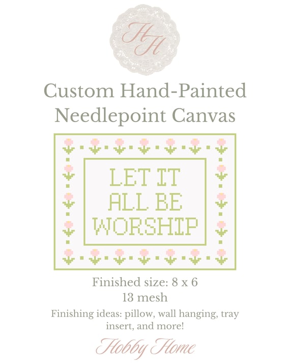Let It All Be Worship Needlepoint Canvas | Hand painted 13 Mesh