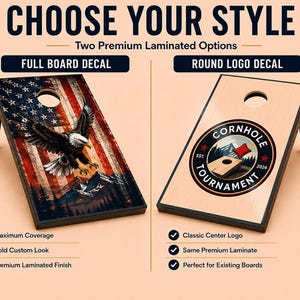 May include: Two cornhole board decal options labeled CHOOSE YOUR STYLE. The left shows a full board decal with an American flag, eagle, and mountain graphic. The right shows a round logo decal with the text CORNHOLE TOURNAMENT EST 2024.