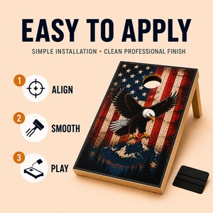 May include: A cornhole board featuring a bald eagle graphic over a mountain landscape and American flag pattern. Text reads EASY TO APPLY, SIMPLE INSTALLATION, CLEAN PROFESSIONAL FINISH, ALIGN, SMOOTH, and PLAY, with icons for each step.