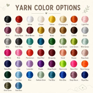 May include: A color chart titled YARN COLOR OPTIONS displaying fifty-eight circular yarn samples in various shades including black, red, white, cream, yellow, champagne, orange, pink, plum, rose, gold, khaki, brown, coffee, silver, grey, teal, indigo, green, and blue.