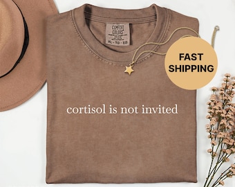 Cortisol Is Not Invited Comfort Colors 1717 Unisex T-Shirt