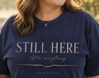 Still Here Christian Shirt Psalm 37:23-24 Comfort Colors Tee Faith Encouragement