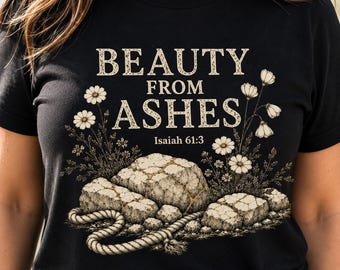Beauty From Ashes Christian Shirt – Isaiah 61:3 Bible Verse Tee, Faith Graphic T-Shirt