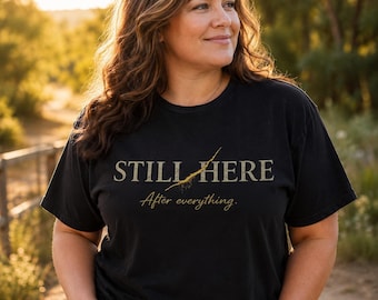 Still Here After Everything Shirt: Christian Recovery, Faith, Encouragement Tee