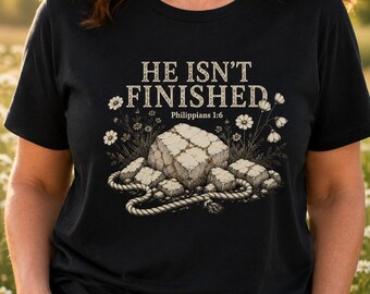 Christian T-Shirt, He Isn't Finished, Philippians 1:6 Faith Tee