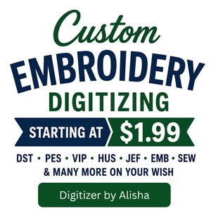 May include: A graphic advertisement for custom embroidery digitizing services. The text reads Custom Embroidery Digitizing, Starting at $1.99, followed by file formats DST, PES, VIP, HUS, JEF, EMB, SEW, and the text Digitizer by Alisha.