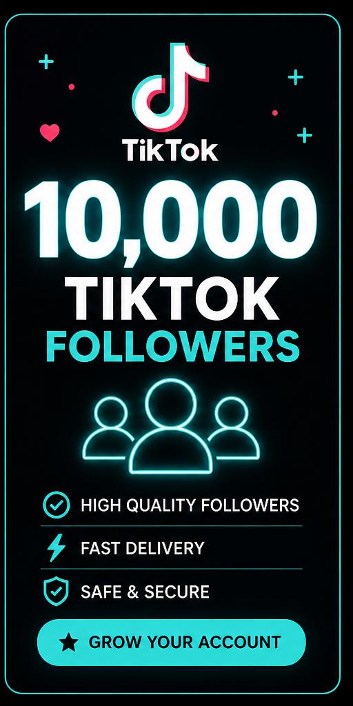 10,000 TikTok Followers, Fast Delivery, Grow Account