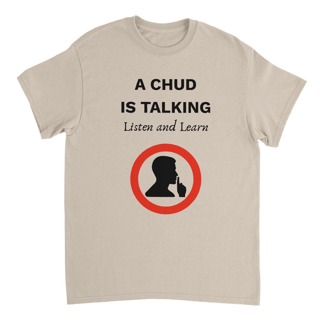 Learning Chud A Chud is Talking, Listen and Learn T-shirt | Gildan® 5000 Funny Meme ...