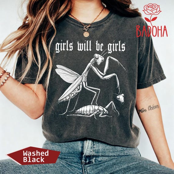 Girls Will Be Girls Tshirt, Funny Praying Mantis Tee, Dark Humor Feminist Sweatshirt, Insect Lover Gift, Girl Power Tee, Funny Insect Shirt