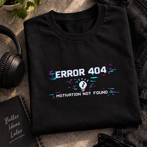 Error 404 Motivation Not Found T-Shirt, Funny Tech Humor Tee, Glitch Graphic Shirt