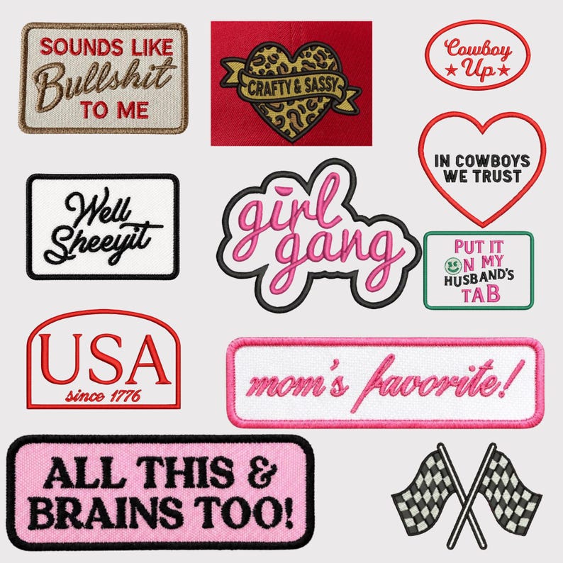 May include: A collection of embroidered patches featuring various designs and text including Sounds Like Bullshit To Me, Crafty & Sassy, Cowboy Up, In Cowboys We Trust, Well Sheeyit, girl gang, Put It On My Husband's Tab, USA since 1776, mom's favorite, All This & Brains Too, and checkered flags.