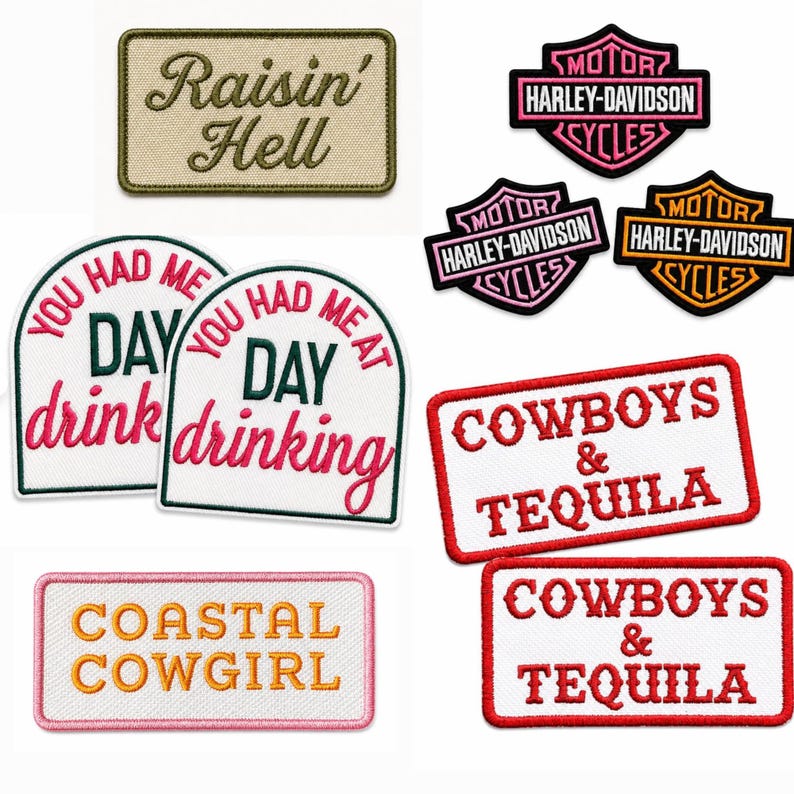 May include: A collection of embroidered fabric patches featuring various designs and text including Raisin' Hell, Harley-Davidson logos, You Had Me At Day Drinking, Cowboys & Tequila, and Coastal Cowgirl in assorted colors like pink, orange, red, and green.
