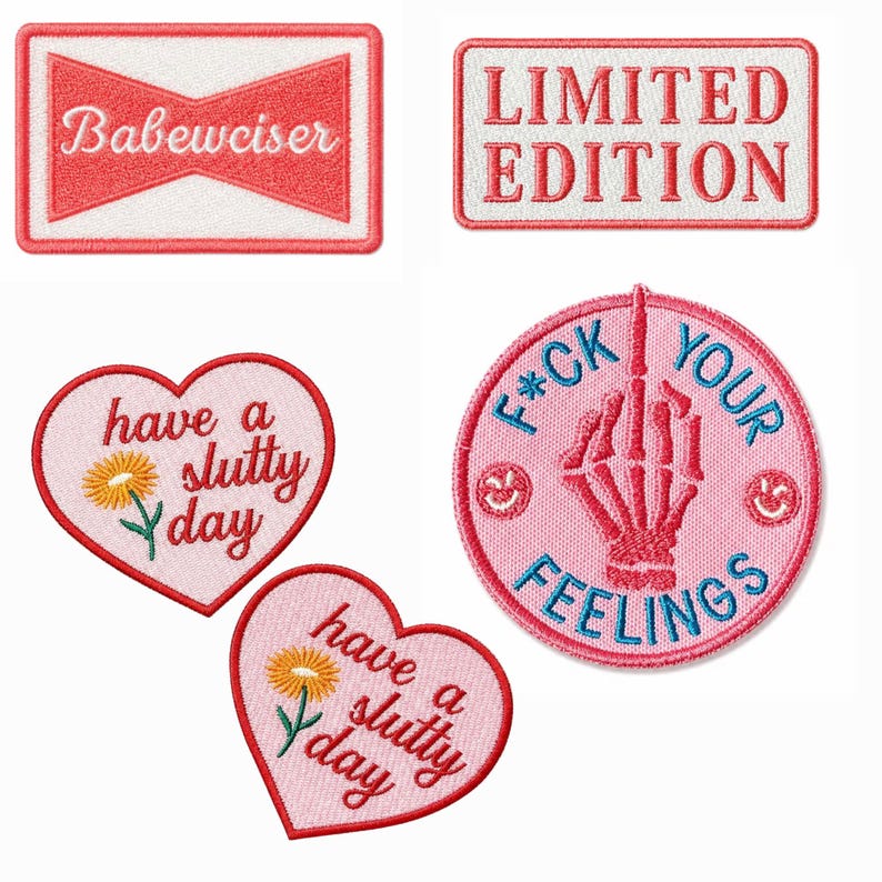 May include: A collection of five embroidered patches including a rectangular patch with the text Babewciser, a rectangular patch with the text LIMITED EDITION, two heart-shaped patches with the text have a slutty day and a flower, and a circular patch with a skeleton hand and the text F*CK YOUR FEELINGS.