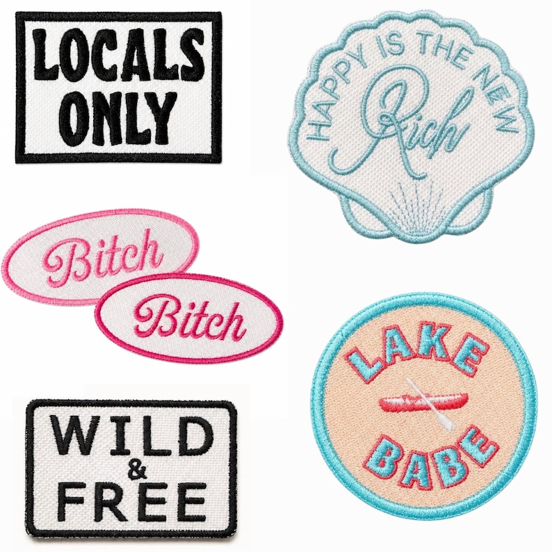 May include: A collection of six embroidered patches featuring various designs and text. The patches include rectangular, oval, circular, and shell-shaped forms with phrases such as LOCALS ONLY, HAPPY IS THE NEW RICH, Bitch, WILD & FREE, and LAKE BABE.