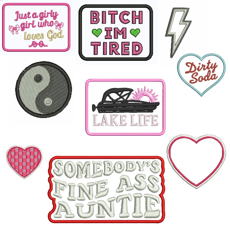 May include: Collection of embroidered patches with various designs and text. Includes a pink rectangle with "Just a girly girl who loves God", a black rectangle with "BITCH IM TIRED", a yin-yang symbol, a boat with "LAKE LIFE", a heart with "Dirty Soda", and a red rectangle with "SOMEBODY'S FINE ASS AUNTIE".