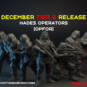 May include: A promotional image for Turnbase Miniatures featuring a group of detailed miniature figures in tactical gear, including helmets and rifles. The text reads "December Tier 2 Release: Hades Operators (OPFOR)" and "Pre-Supported."