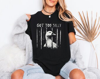 Ironic Bird Clothing, Funny Goose Meme Tee, Got Too Silly Tshirt, Birthday Gag Gift Men, Grunge Prison Design Men