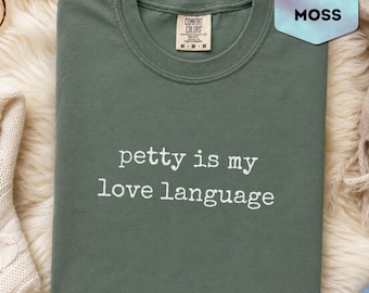 Petty Is My Love Language Graphic Tee, Funny Sarcastic Saying Shirt, Minimalist Snarky Petty Top, Sassy Adult Humor Gift Idea