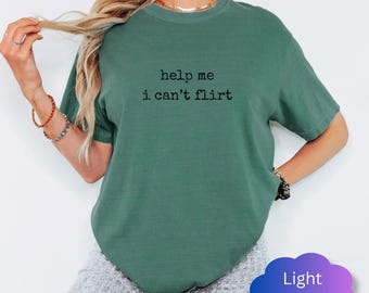 Help Me I Cant Flirt Shirt, Funny Sarcastic Dating Tee, Comfort Colors Top